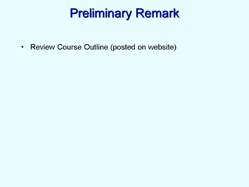 Preliminary Remark Review Course Outline (posted on website)